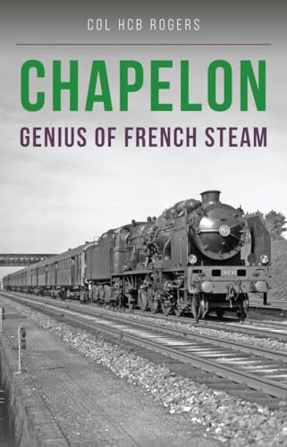 Imagen de archivo de Chapelon: Genius of French Steam a la venta por WorldofBooks