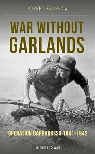 Beispielbild fr War Without Garlands: Operation Barbarossa 1941-1942 zum Verkauf von ThriftBooks-Atlanta