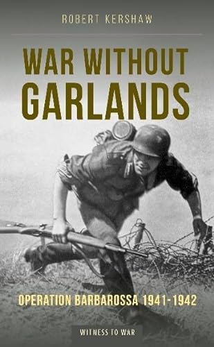 Imagen de archivo de War Without Garlands: Operation Barbarossa 1941-1942 a la venta por Open Books