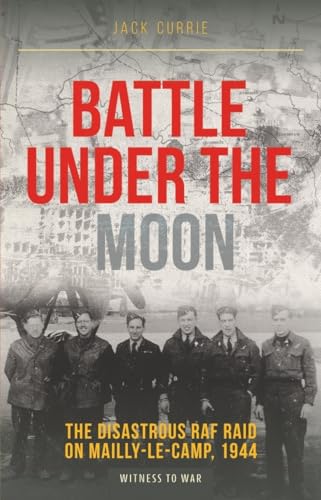 Beispielbild fr Battle Under the Moon: The Disastrous RAF Raid on Mailly-Le-Camp, 1944 zum Verkauf von HPB-Red