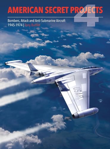 Stock image for American Secret Projects 4: Bombers, Attack and Anti-Submarine Aircraft 1945-1974 for sale by suffolkbooks