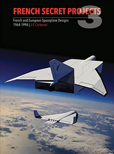 Beispielbild fr French Secret Projects 3 : French & European Spaceplane Designs 1964-1994 zum Verkauf von GreatBookPrices