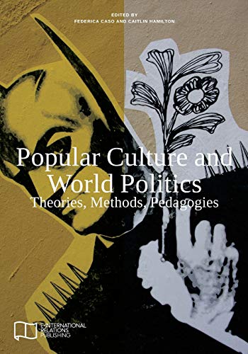 Stock image for Popular Culture and World Politics: Theories, Methods, Pedagogies for sale by SecondSale