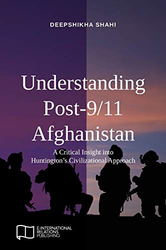 Imagen de archivo de Understanding Post911 Afghanistan A Critical Insight into Huntingtons Civilizational Approach EIR Open Access a la venta por PBShop.store US