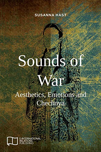 Stock image for Sounds of War: Aesthetics, Emotions and Chechnya (E-IR Open Access) for sale by Lucky's Textbooks