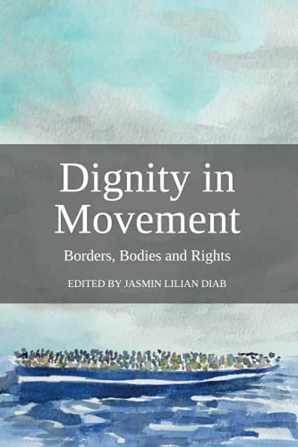Stock image for Dignity in Movement: Borders, Bodies and Rights for sale by GreatBookPrices