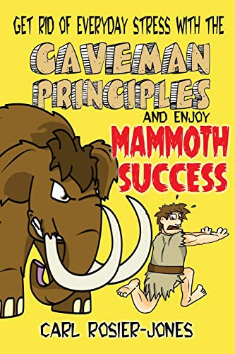 Beispielbild fr The Caveman Principles: Get rid of everyday stress and enjoy mammoth success zum Verkauf von WorldofBooks