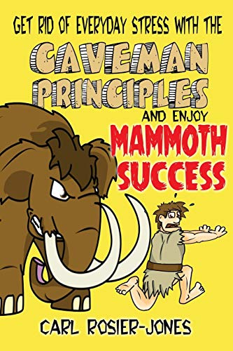 Imagen de archivo de The Caveman Principles: Get rid of everyday stress and enjoy mammoth success a la venta por WorldofBooks