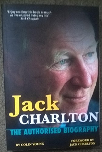 Stock image for Jack Charlton: The Authorised Biography for sale by WorldofBooks