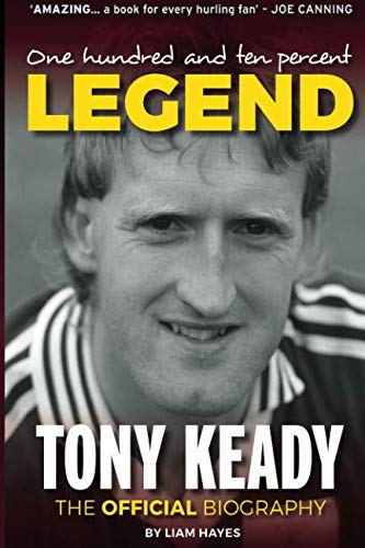 Stock image for One Hundred and Ten Percent Legend:: Tony Keady: The Official Biography: The Tony Keady Story for sale by WorldofBooks