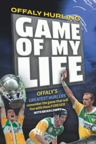 Stock image for Offaly Hurling; Game of My Life for sale by Kennys Bookshop and Art Galleries Ltd.