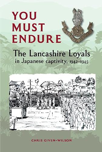 Imagen de archivo de You Must Endure: The Lancashire Loyals in Japanese captivity, 1942 "1945 a la venta por WorldofBooks