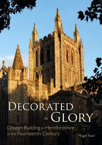 Stock image for Decorated in Glory: Church Building in Herefordshire in the Fourteenth Century for sale by WorldofBooks