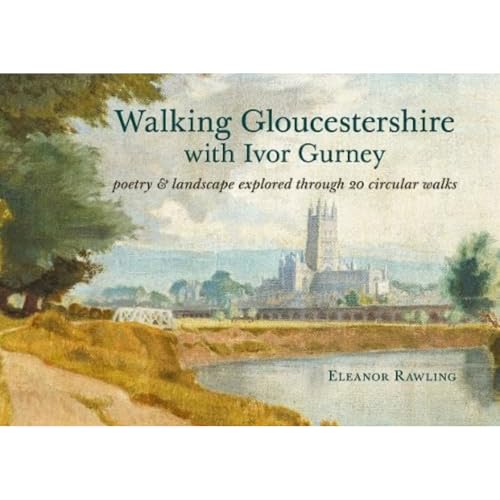 Beispielbild fr Walking Gloucestershire with Ivor Gurney Poetry & Landscape Explored through 20 Circular Walks zum Verkauf von Castle Hill Books