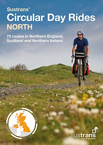 Stock image for Sustrans' Circular Day Rides North: 75 rides in Northern England, Scotland and Northern Ireland for sale by WorldofBooks