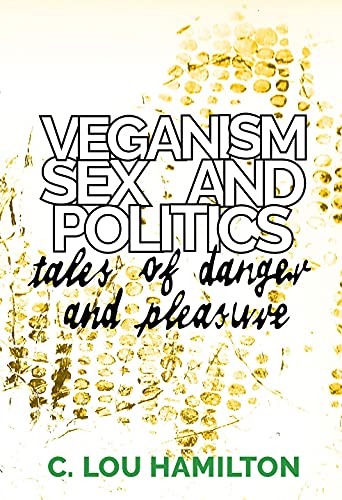 Stock image for Veganism, Sex and Politics Tales of Danger and Pleasure for sale by PBShop.store US