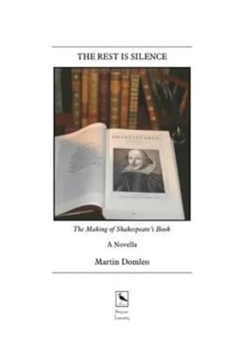 Stock image for The Rest is Silence: The Making of Shakespeare's Book: A Novella for sale by Revaluation Books