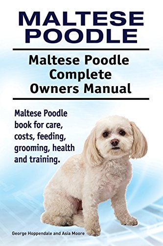 Beispielbild fr Maltese Poodle. Maltese Poodle Complete Owners Manual. Maltese Poodle book for care, costs, feeding, grooming, health and training. zum Verkauf von GF Books, Inc.