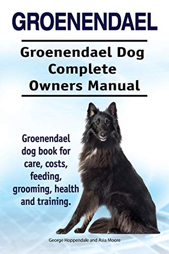 Stock image for Groenendael. Groenendael Complete Owners Manual. Groenendael book for care, costs, feeding, grooming, health and training. for sale by GF Books, Inc.