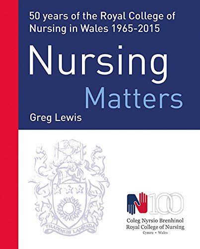 9781910862575: Nursing Matters: 50 Years of the Royal College of Nursing in Wales 1965-2015