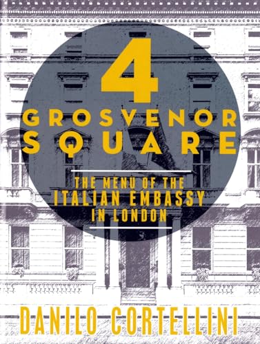 Stock image for 4 Grosvenor Square: The Menu of the Italian Embassy in London for sale by WorldofBooks