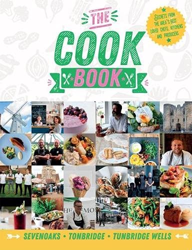 Stock image for The Cook Book: Sevenoaks, Tonbridge, Tunbridge Wells: Secrets from the area's best loved kitchens and producers for sale by WorldofBooks
