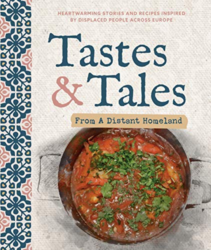 Imagen de archivo de Tastes and Tales from a Distant Homeland: Heartwarming stories and recipes inspired by displaced people across Europe a la venta por SecondSale