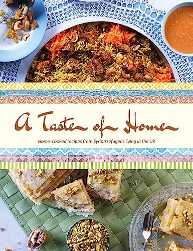 Stock image for A Taste of Home: Home-cooked recipes from Syrian refugees living in the UK for sale by WorldofBooks