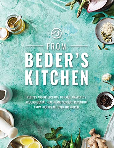 Stock image for From Beder's Kitchen: Recipes and reflections to raise awareness around mental health and suicide prevention from foodies all over the world for sale by WorldofBooks