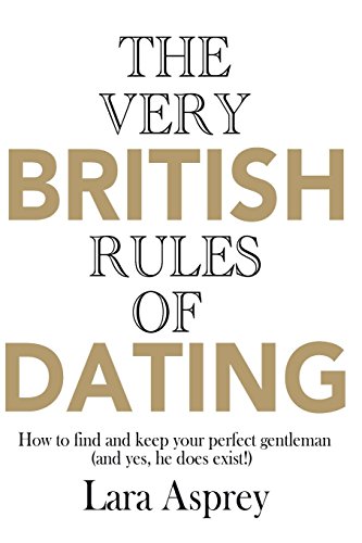 Stock image for The Very British Rules of Dating: How to find and keep the perfect gentleman (and yes they do exist) for sale by WorldofBooks