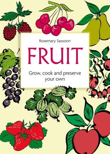 Beispielbild fr Fruit: Grow, Cook and Preserve Your Own zum Verkauf von WorldofBooks