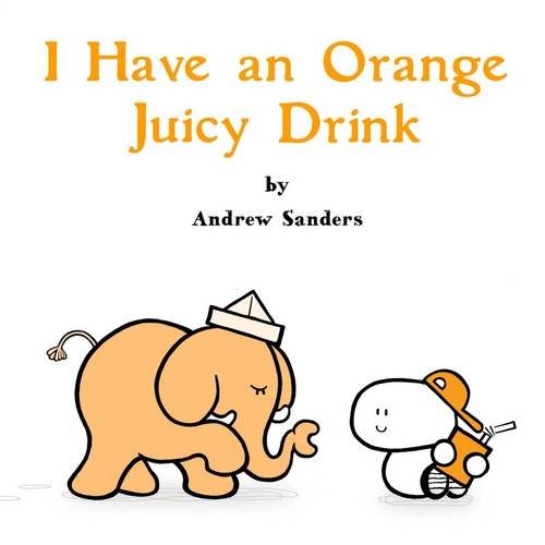 Stock image for I Have An Orange Juicy Drink for sale by WorldofBooks