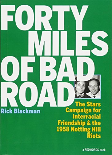 Stock image for Forty Miles Of Bad Road: The Stars Campaign For Interracial Friendship And The 1958 Notting Hill Riots for sale by Revaluation Books