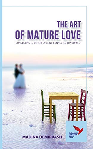 9781910886427: The Art of Mature Love: Connecting to Others by Being Connected to Yourself