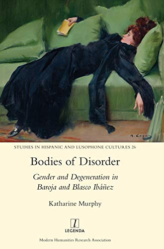 Imagen de archivo de Bodies of Disorder: Gender and Degeneration in Baroja and Blasco Ibáñez a la venta por Ria Christie Collections