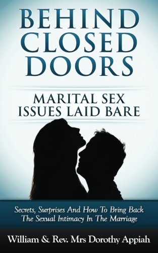 Stock image for Behind Closed Doors: Marital Sex Issues Laid Bare: Secrets, Surprises And How To Bring Back The Sexual Intimacy In The Marriage for sale by Revaluation Books