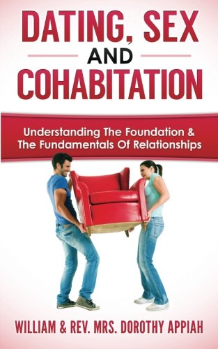 Stock image for Dating, Sex & Cohabitation: Understanding The Foundation & The Fundamentals Of Relationships for sale by Revaluation Books