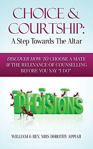 Stock image for Choice And Courtship: A Step Towards The Altar: Discover How To Choose A Mate And The Relevance of Counselling Before You Say ?I Do? for sale by Lucky's Textbooks