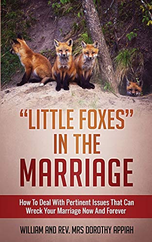 

Little Foxes in the Marriage: How to Deal with Pertinent Issues That Can Wreck Your Marriage Now and Forever (Paperback or Softback)