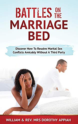Stock image for Battles on the Marriage Bed: Discover How To Resolve Marital Sex Conflicts Amicably Without A Third Party for sale by Lucky's Textbooks
