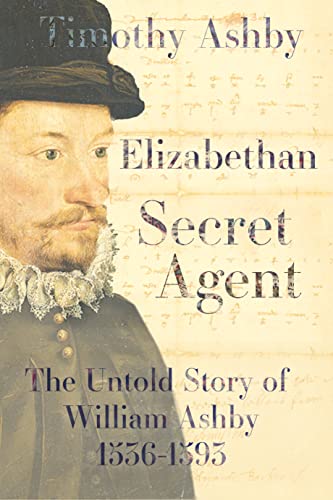 9781910895597: Elizabethan Secret Agent: The Untold Story of William Ashby (1536-1593)