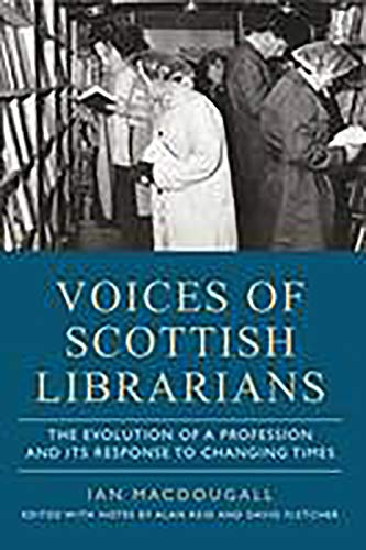 9781910900093: Voices of Scottish Librarians: The Evolution of a Profession and Its Response to Changing Times