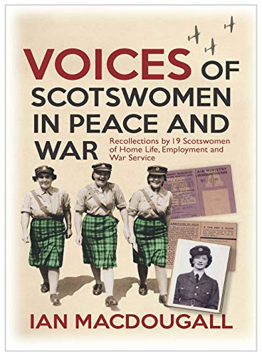 Beispielbild fr Voices of Scotswomen in Peace and War: Spoken Recollections of Home Life, Employment and 1939-45 War Service zum Verkauf von AwesomeBooks