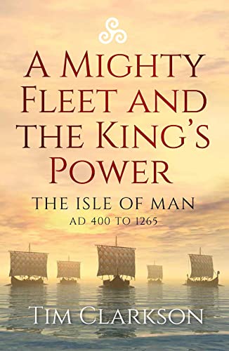 Beispielbild fr A Mighty Fleet and the King  s Power: The Isle of Man, AD 400 to 1265 zum Verkauf von Monster Bookshop
