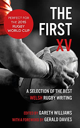 Beispielbild fr The First XV: A Selection of the Best Welsh Rugby Writing zum Verkauf von Monster Bookshop