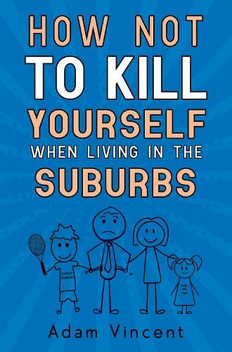 Beispielbild fr How Not To Kill Yourself When Living In The Suburbs zum Verkauf von WorldofBooks