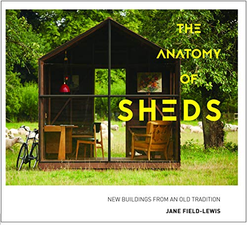 Imagen de archivo de The Anatomy of Sheds: New buildings from an old tradition a la venta por WorldofBooks