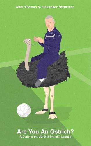 Beispielbild fr Are You an Ostrich?: A Diary of the 2014/15 Premier League zum Verkauf von Open Books
