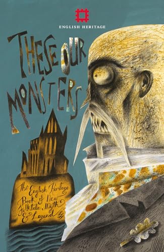 9781910907405: These Our Monsters: The English Heritage Collection of New Stories Inspired by Myth & Legend