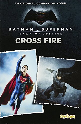 Imagen de archivo de Cross Fire: An Original Companion Novel (Batman vs Superman: Junior Novel (Batman Vs Superman: Dawn of Justice) a la venta por WorldofBooks